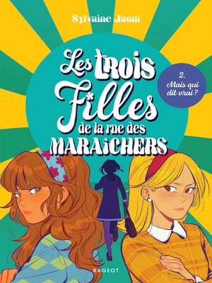 cover image of Les trois filles de la rue des Maraîchers--Mais qui dit vrai ?